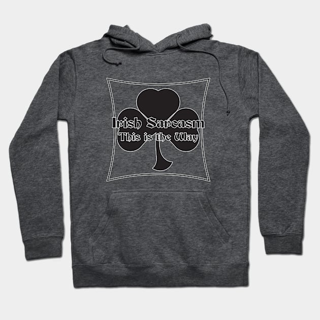 Irish Sarcasm Hoodie by The Knotty Works